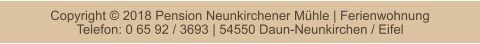 Copyright © 2018 Pension Neunkirchener Mühle | FerienwohnungTelefon: 0 65 92 / 3693 | 54550 Daun-Neunkirchen / Eifel